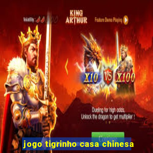 jogo tigrinho casa chinesa